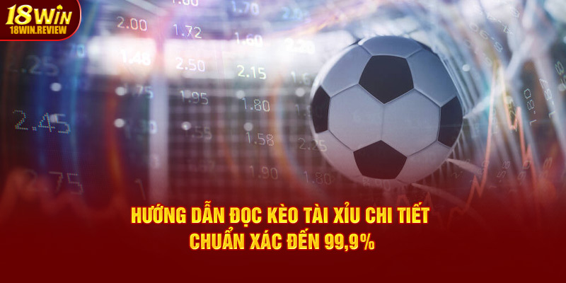 Hướng Dẫn Đọc Kèo Tài Xỉu Chi Tiết Chuẩn Xác Đến 99,9%